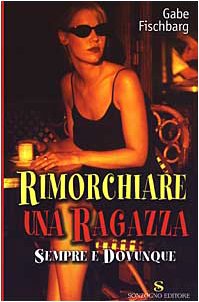 Rimorchiare una ragazza sempre e dovunque Books