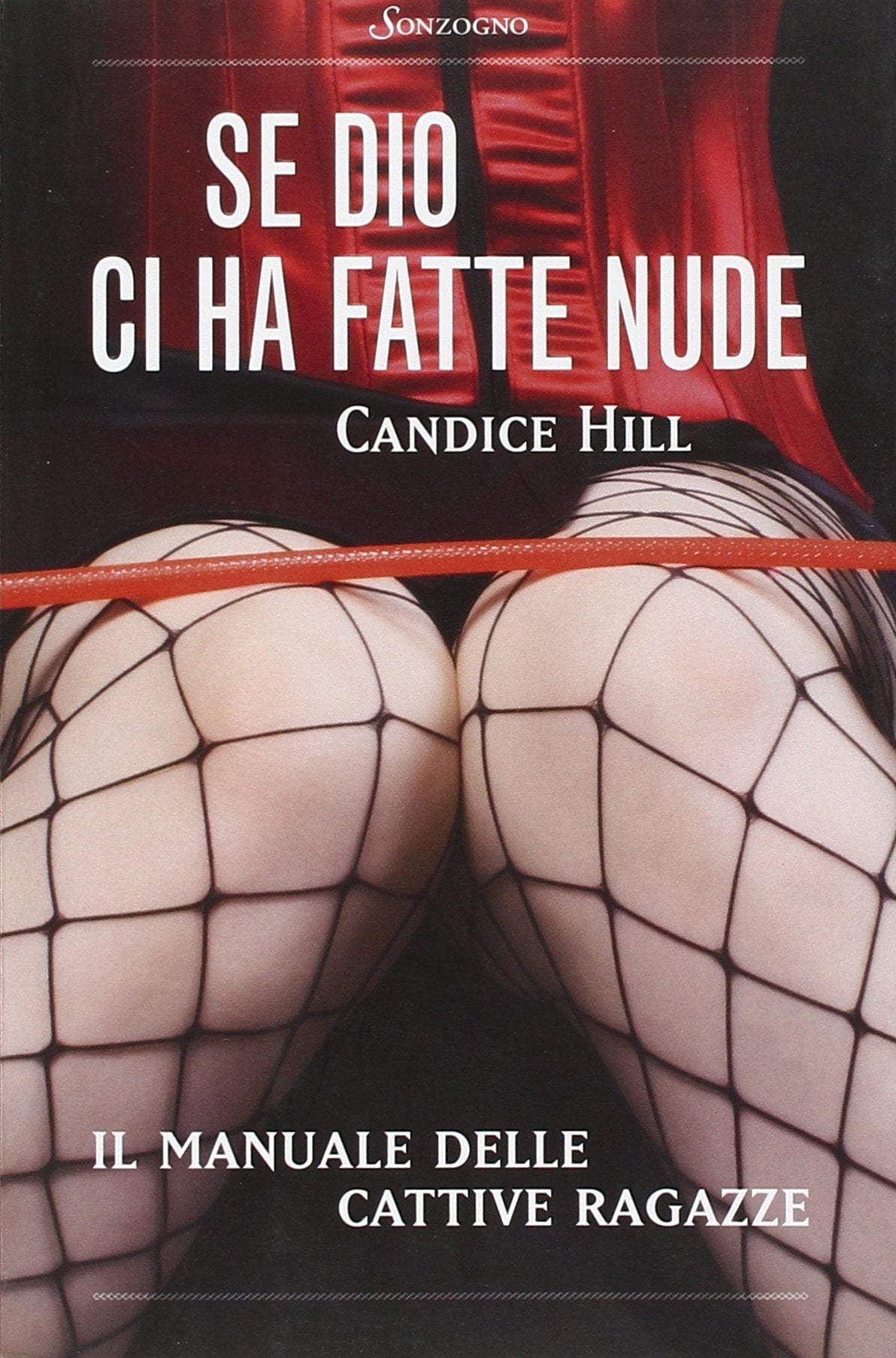 Se Dio ci ha fatte nude. Il manuale delle cattive ragazze Leisure, Home & Garden