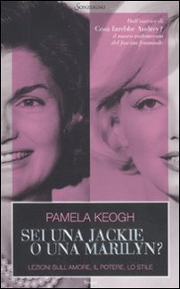 Sei una Jackie o una Marilyn? Lezioni sull'amore, il potere, lo stile book