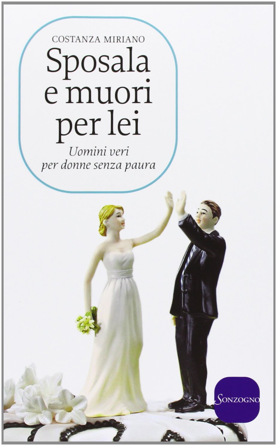 Sposala e muori per lei. Uomini veri per donne senza paura book