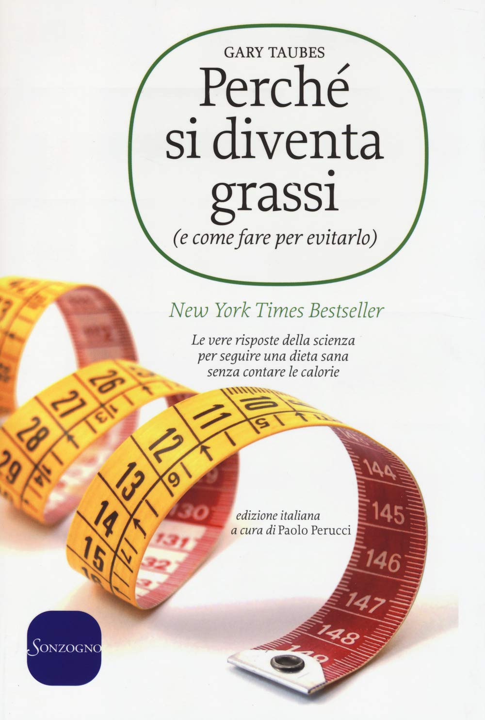 Perché si diventa grassi (e come fare per evitarlo). Le vere risposte della scienza per seguire una dieta sana senza contare le calorie book