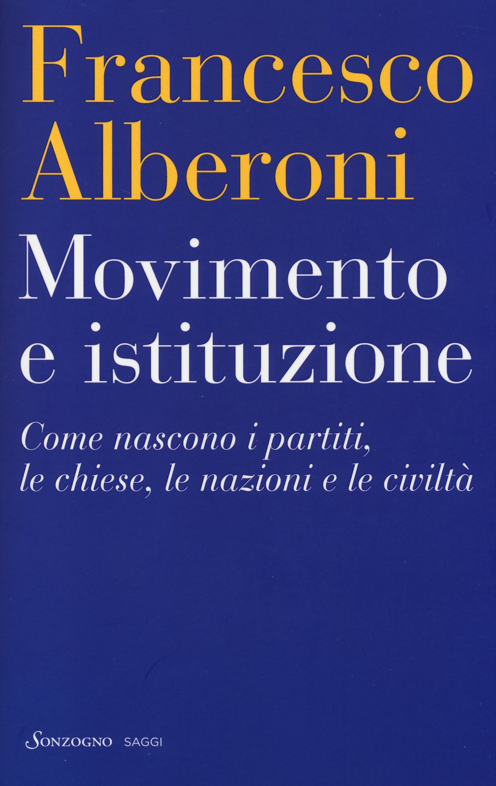 Movimento e istituzione. Come nascono i partiti, le chiese, le nazioni e le civiltà Social Sciences