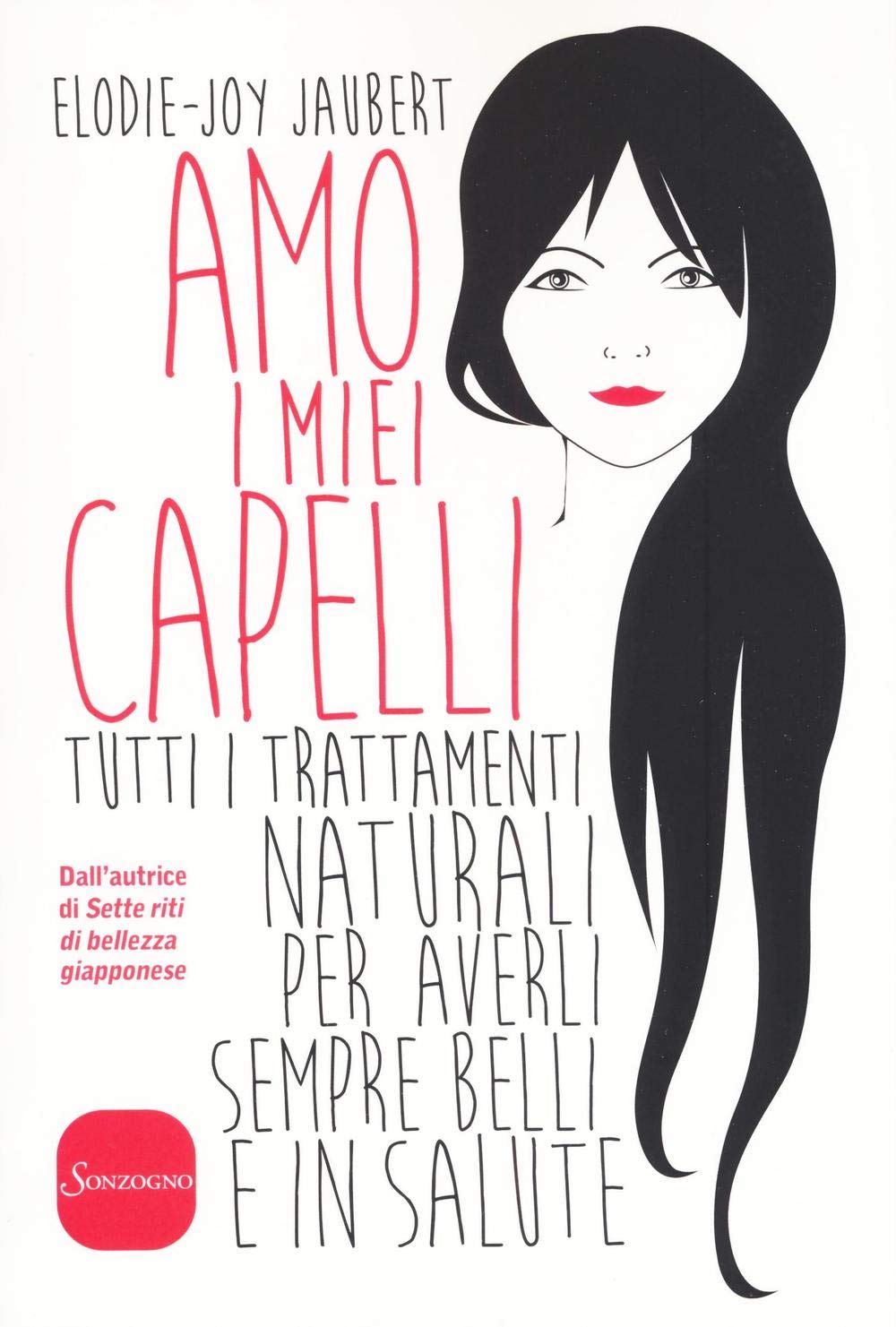 Amo i miei capelli. Tutti i trattamenti naturali per averli sempre belli e in salute Leisure, Home & Garden