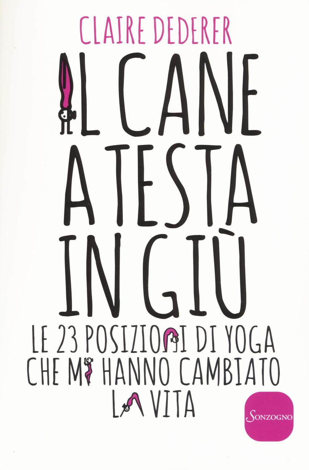 Il cane a testa in giù. Le 23 posizioni di yoga che mi hanno cambiato la vita Art & Literature