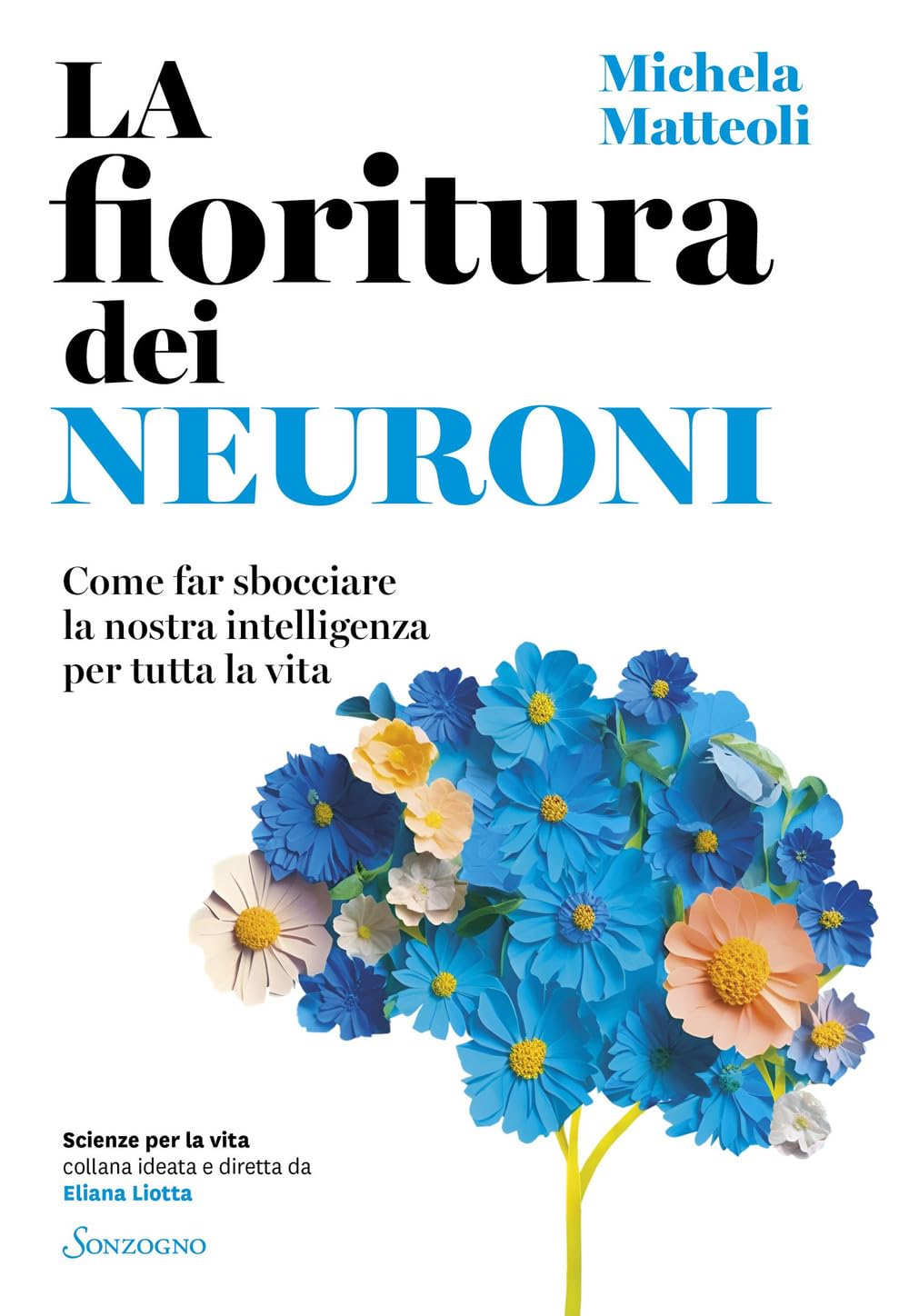 La fioritura dei neuroni. Come far sbocciare la nostra intelligenza per tutta la vita Natural Sciences