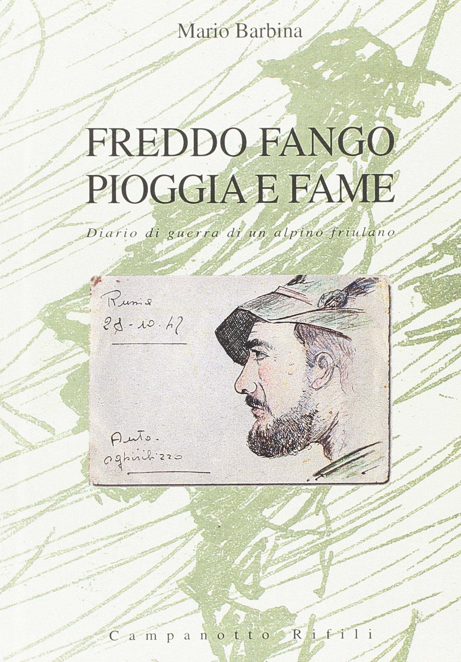 Freddo fango pioggia e fame. Diario di guerra di un alpino friulano (Zeta rifili.Collana cataloghi-brevi saggi) Essays & Short Stories