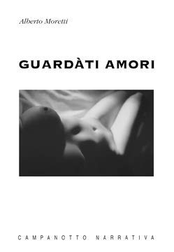 Guardàti amori (Zeta narrativa. Prosa ital. contemporanea) Contemporary literature