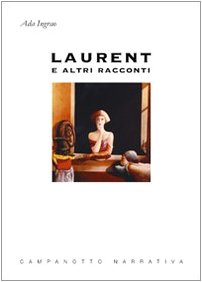 Laurent e altri racconti (Zeta narrativa. Prosa ital. contemporanea) Essays & Short Stories