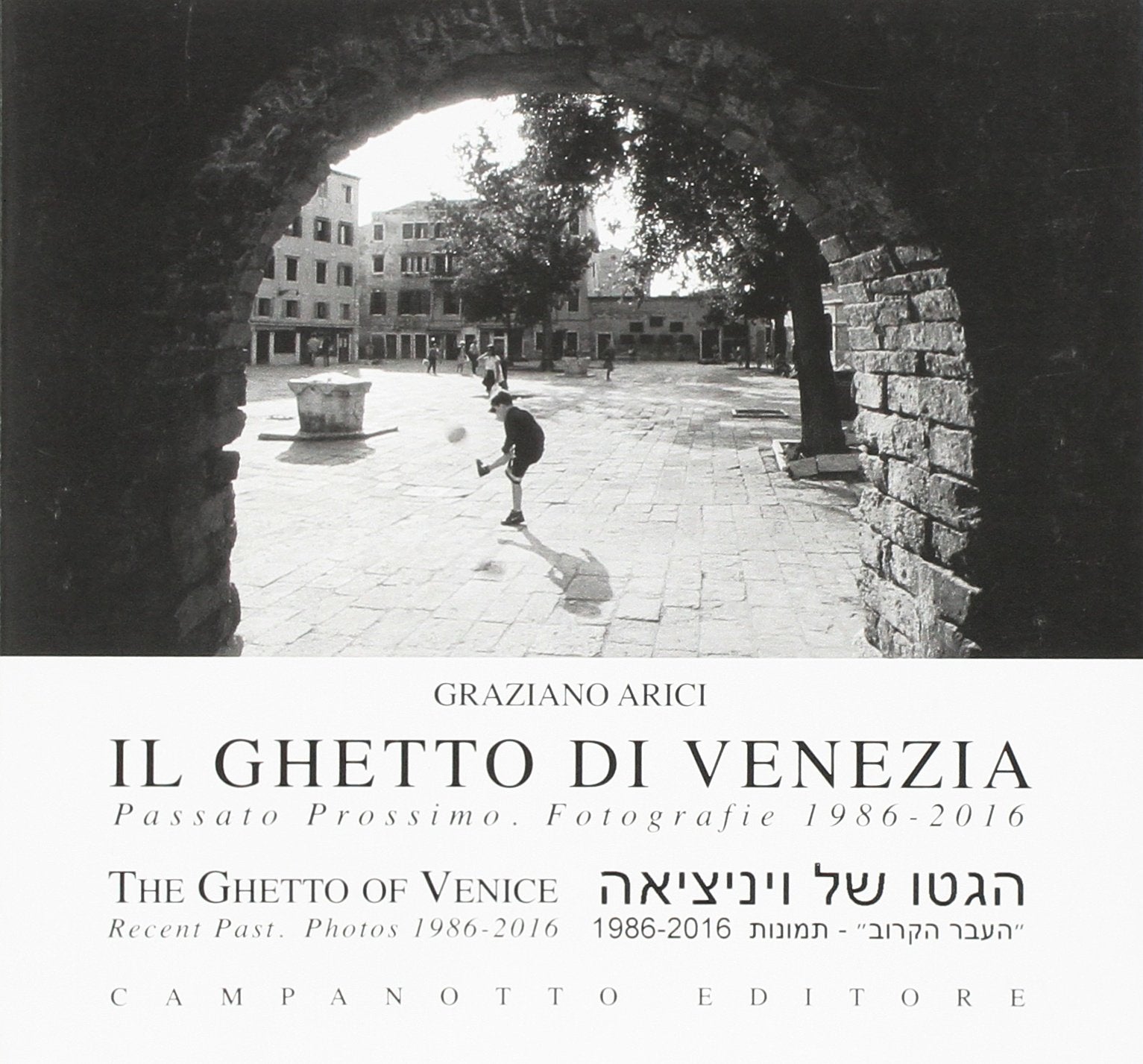 Il ghetto di Venezia. Passato prossimo. Fotografie 1989-2016-The ghetto of Venice. Recent past. Photos 1986-2016. Ediz. bilingue book