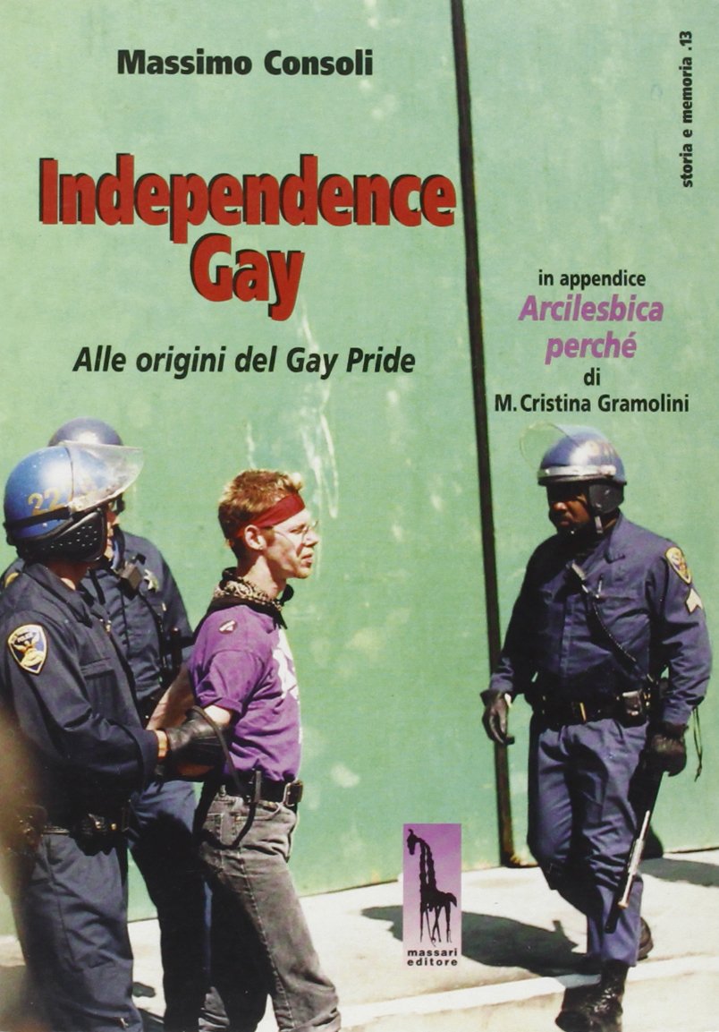 Independence gay. Alle origini del Gay pride (Storia e memoria) Books
