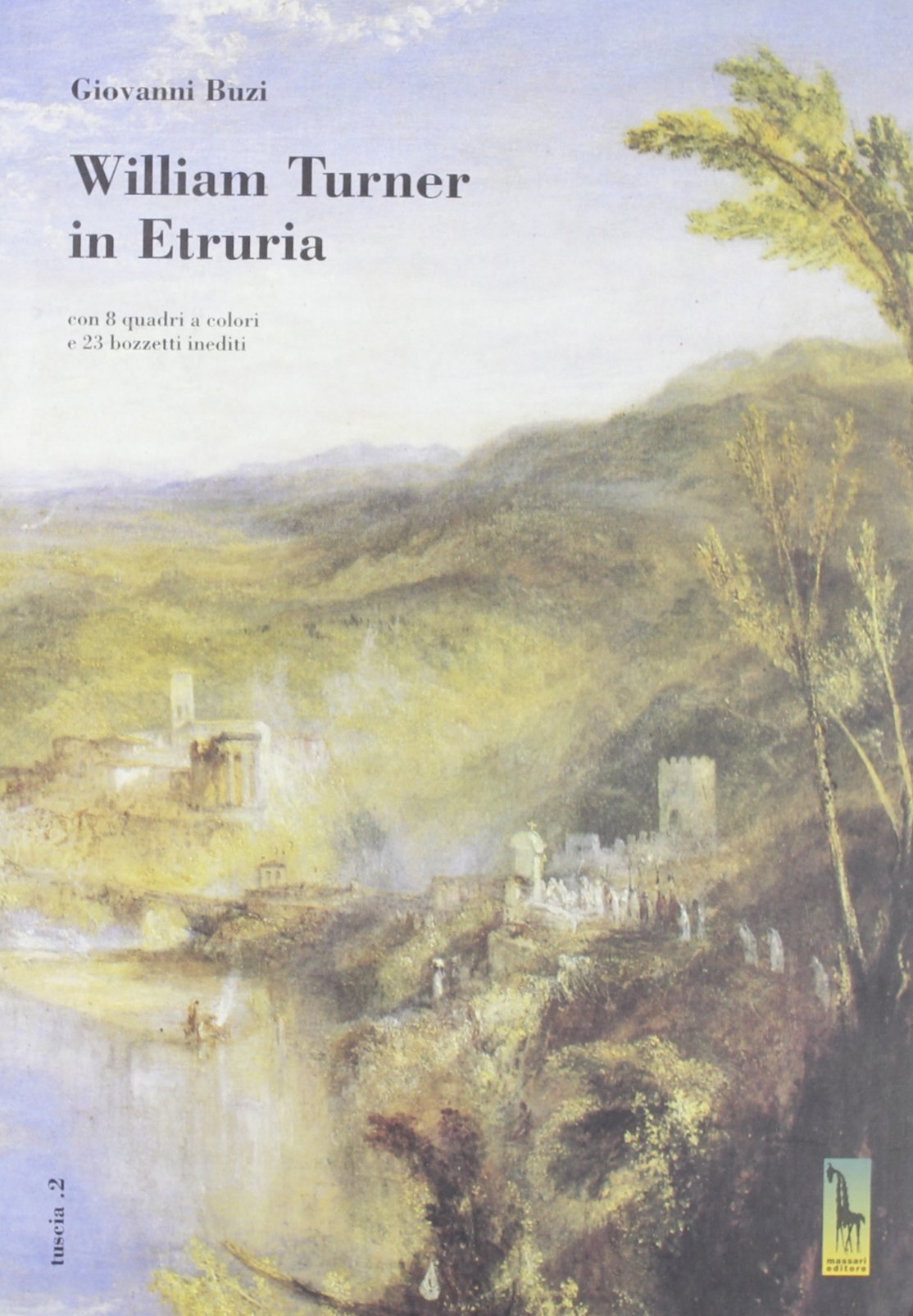 William Turner in Etruria. Con 8 quadri a colori e 23 bozzetti inediti Film, Art & Culture