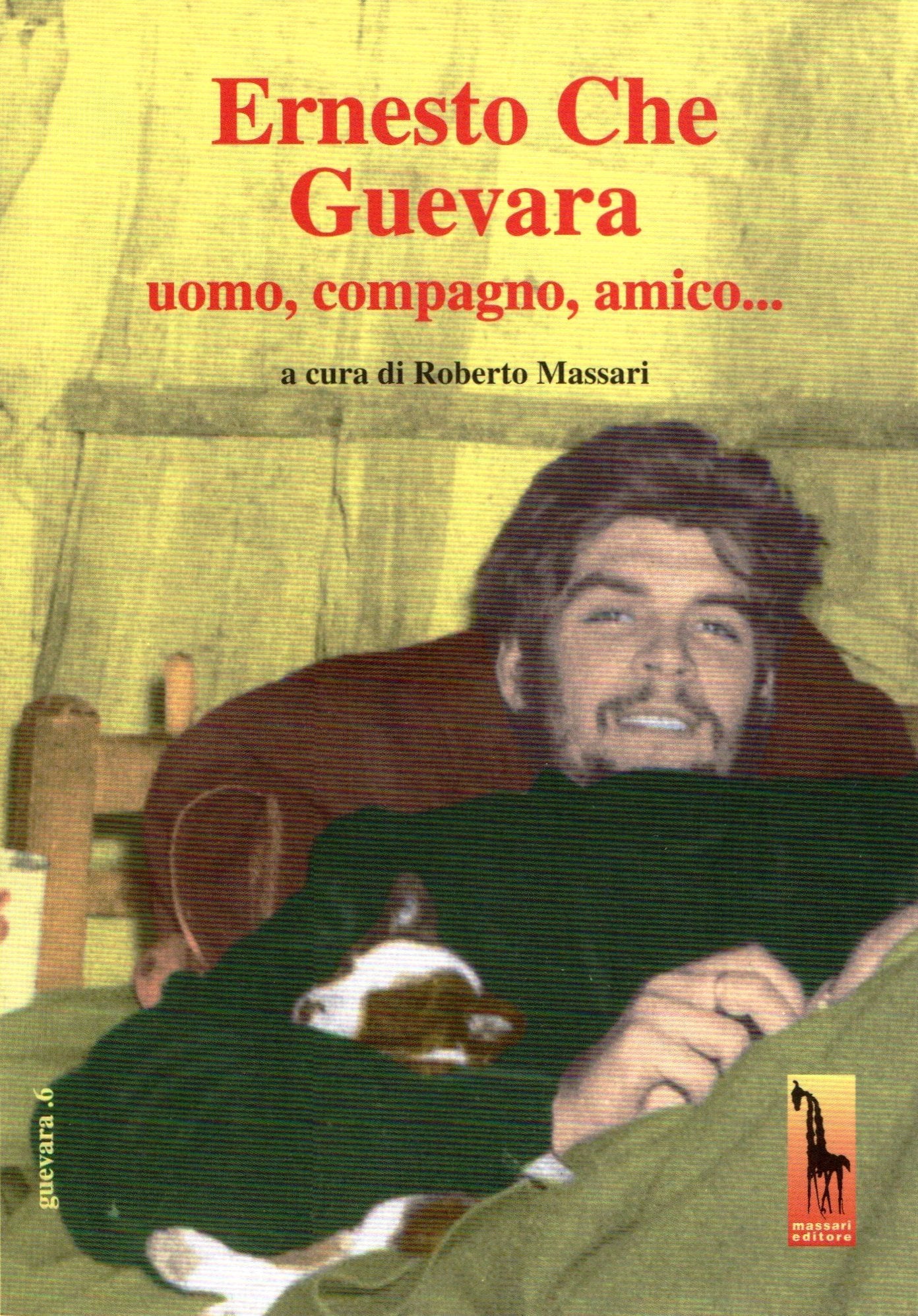 Ernesto Che Guevara. Uomo, compagno, amico.. Con DVD book