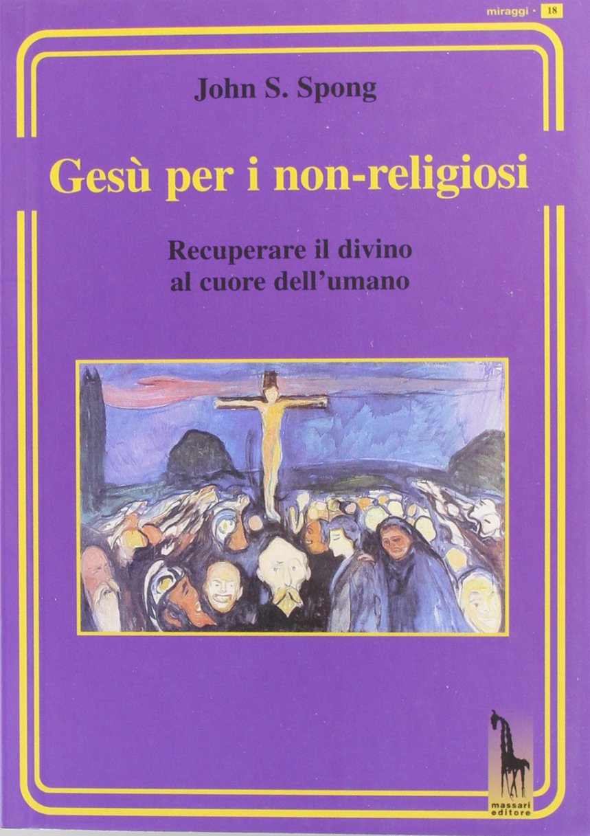 Gesù per i non-religiosi. Recuperare il divino nel cuore dell'essere umano book