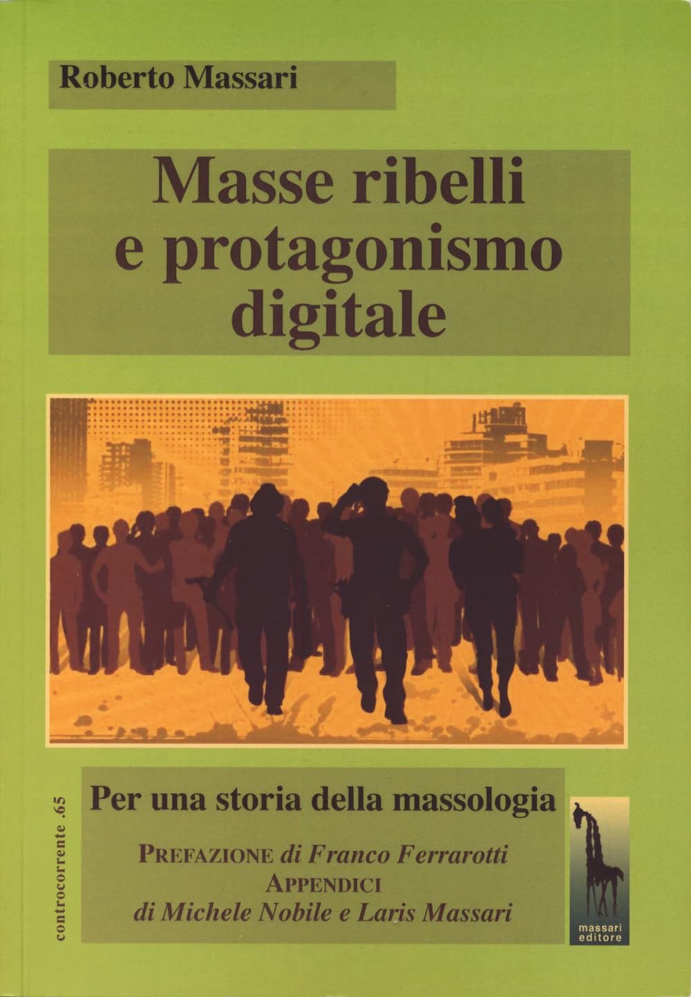 Masse ribelli e protagonismo digitale. Per una storia della massologia book
