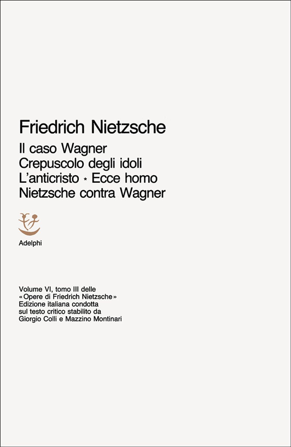 Il caso Wagner-Crepuscolo degli idoli-L'Anticristo-Ecce homo-Nietzsche contra Wagner Philosophy