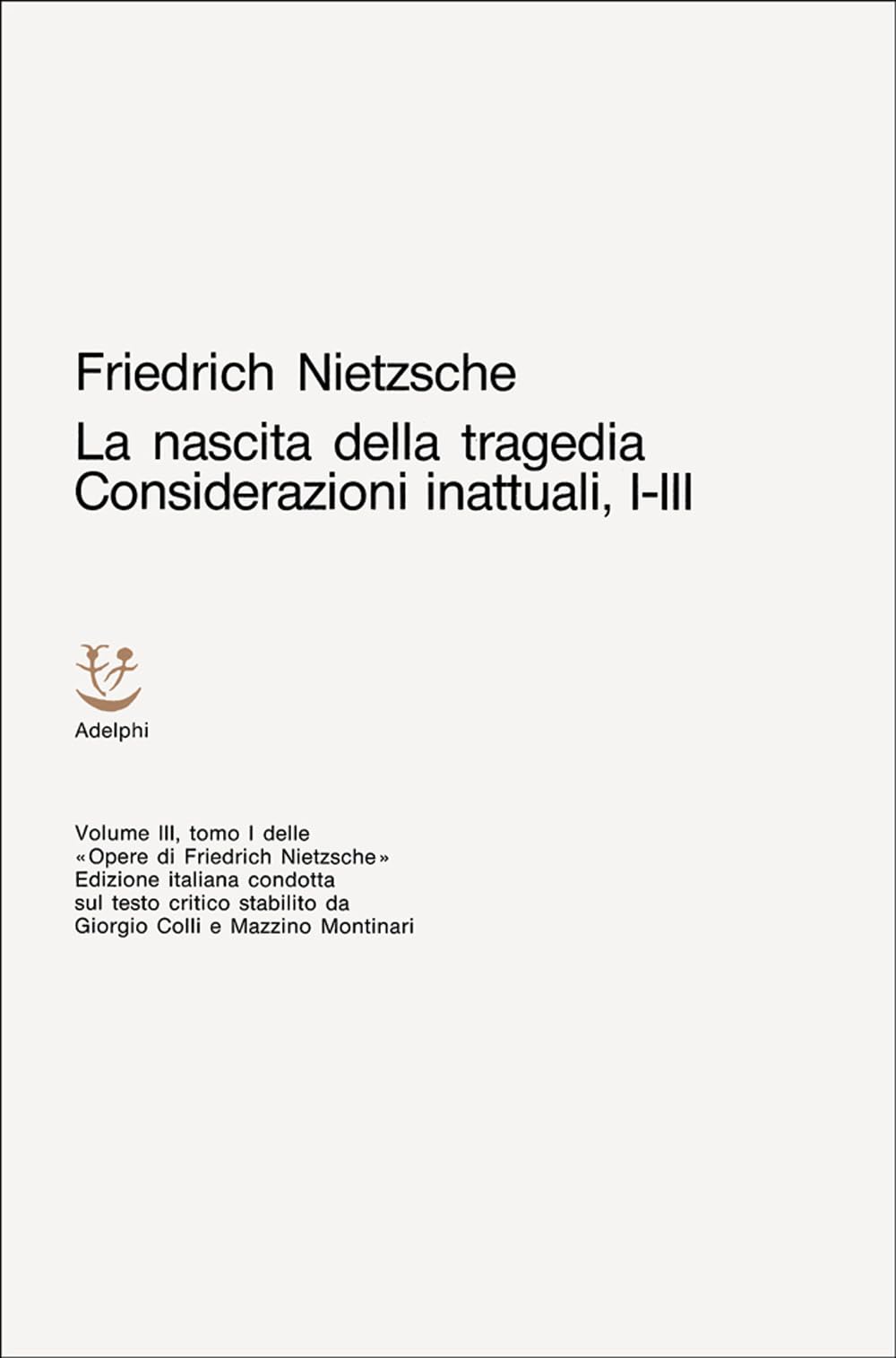 Opere complete. La nascita della tragedia-Considerazioni inattuali (i-III) (Vol. 3) book