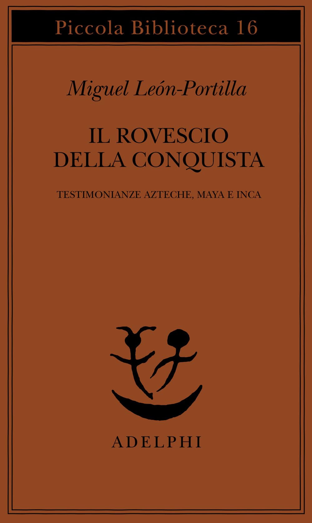 Il rovescio della Conquista. Testimonianze azteche, maya e inca book