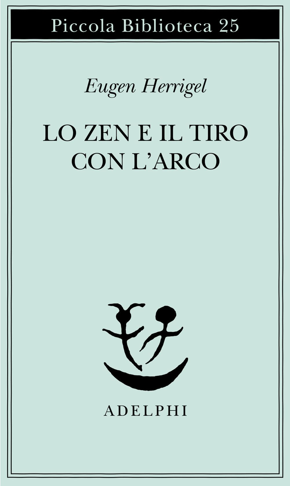 Lo zen e il tiro con l'arco (Piccola biblioteca Adelphi) Philosophy