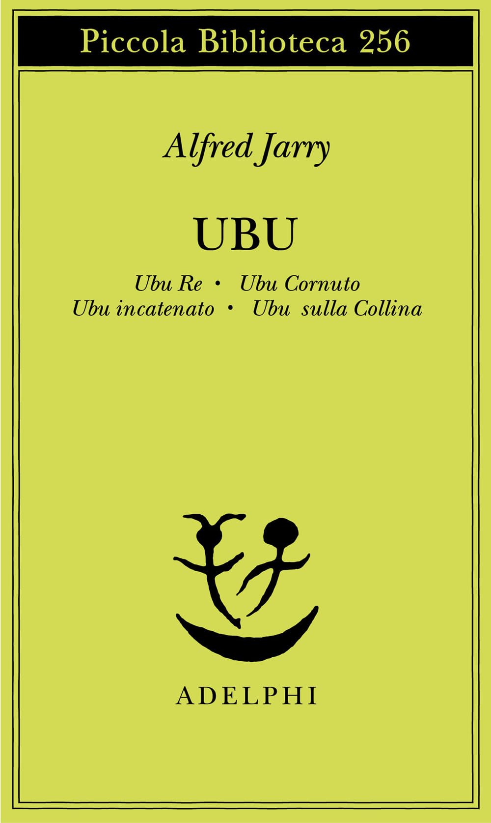 Ubu. Ubu re-Ubu cornuto-Ubu incatenato-Ubu sulla collina (Piccola biblioteca Adelphi) Drama