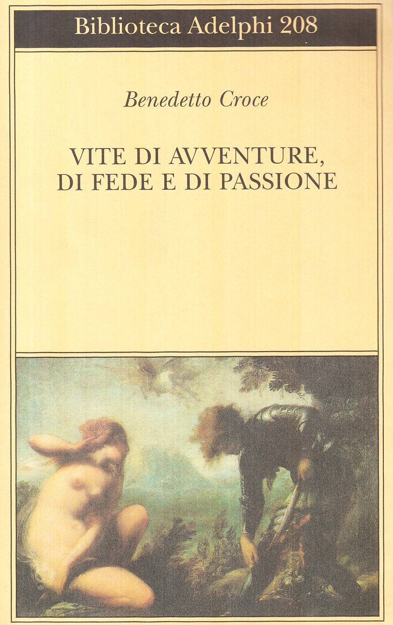 Vite di avventure di fede e di passione (Biblioteca Adelphi) Politics & Society