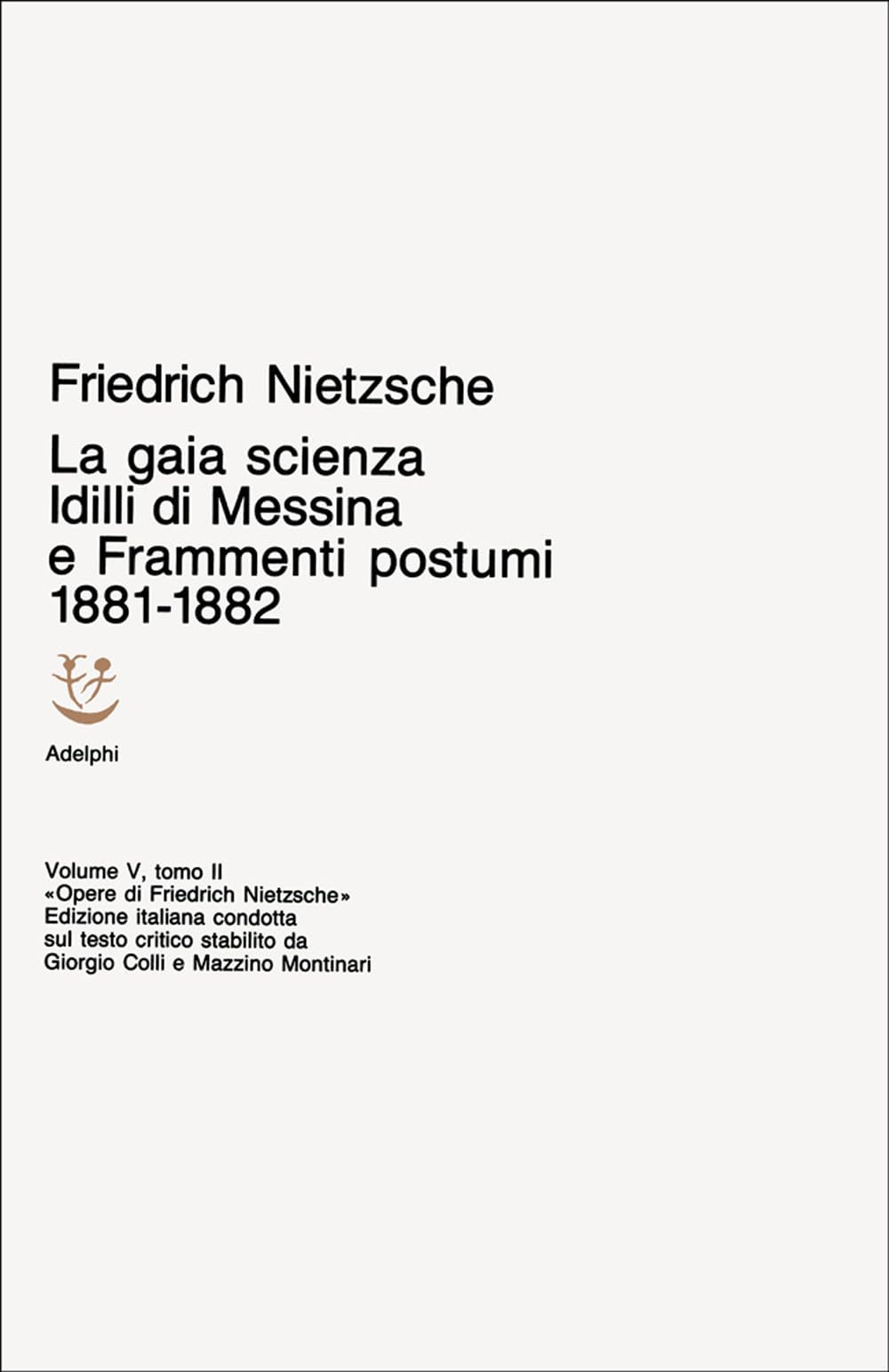 Opere complete: Idilli di Messina - La gaia scienza - Frammenti postumi (1881-1882), Volume V, torno II: 5 (Opere complete di Friedrich Nietzsche) Philosophy