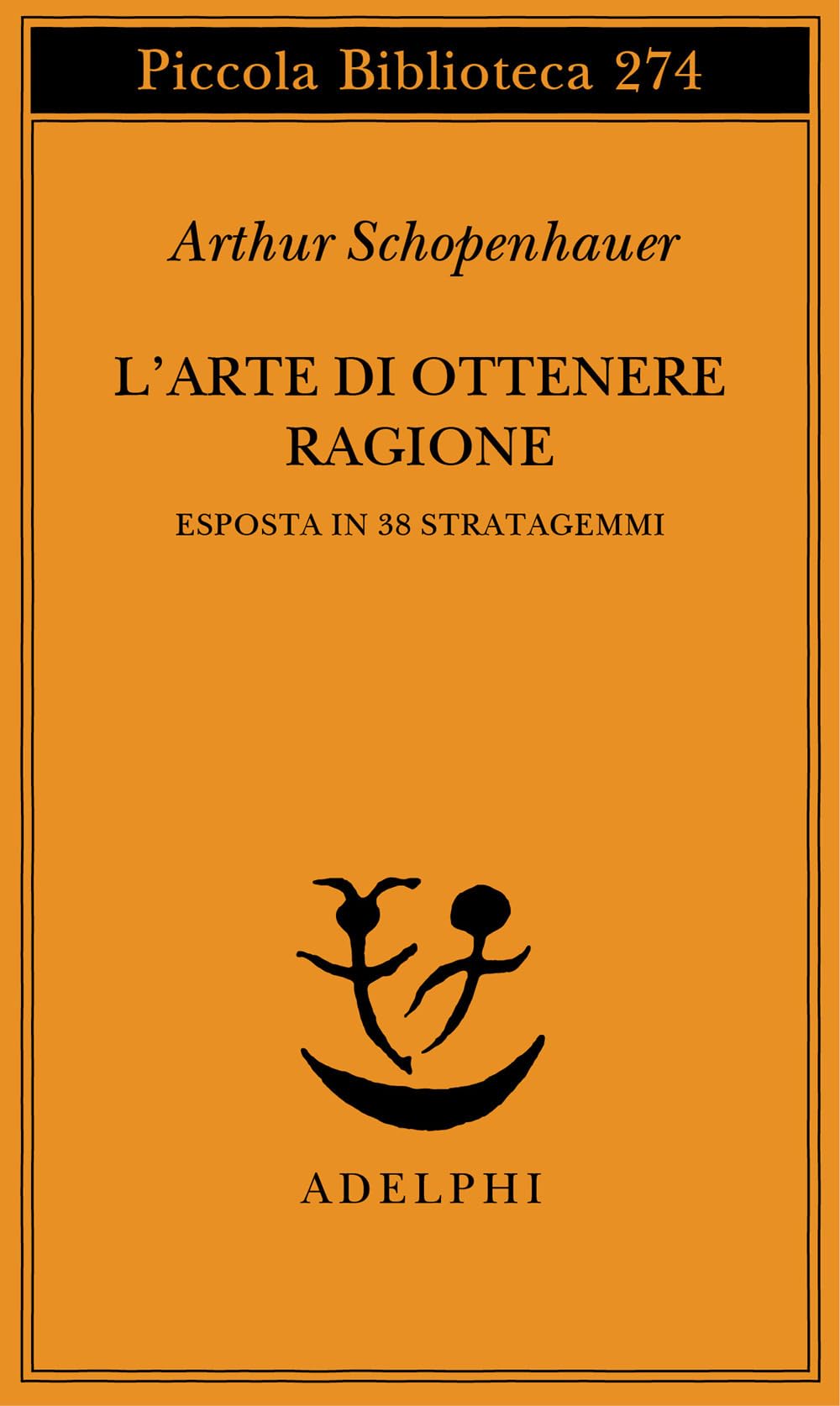 L'arte di ottenere ragione esposta in 38 stratagemmi (Piccola biblioteca Adelphi) Philosophy