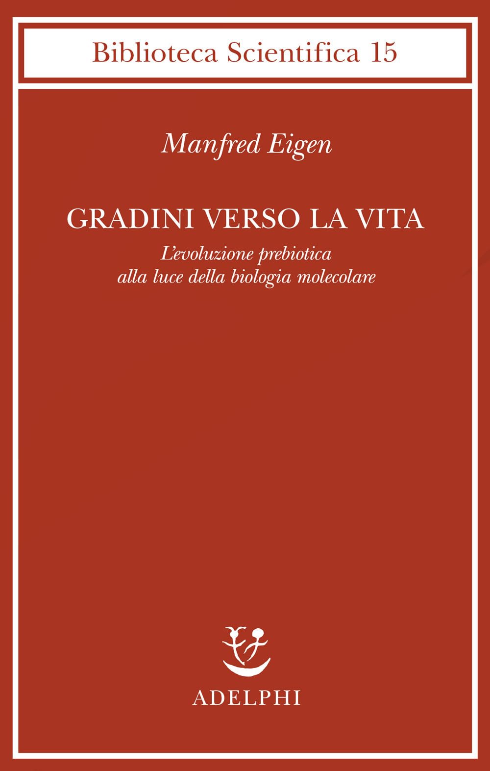Gradini verso la vita. L'evoluzione prebiotica alla luce della biologia molecolare book