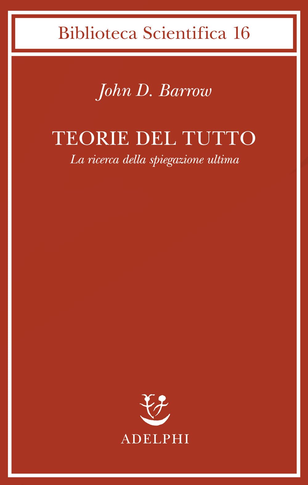 Teorie del tutto. La ricerca della spiegazione ultima (Biblioteca scientifica) Learning & Reference