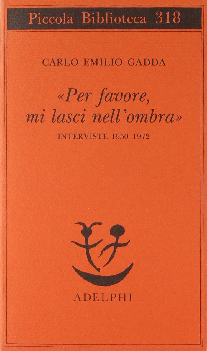 «Per favore, mi lasci nell'ombra». Interviste 1950-1972 (Piccola biblioteca Adelphi) Essays & Short Stories