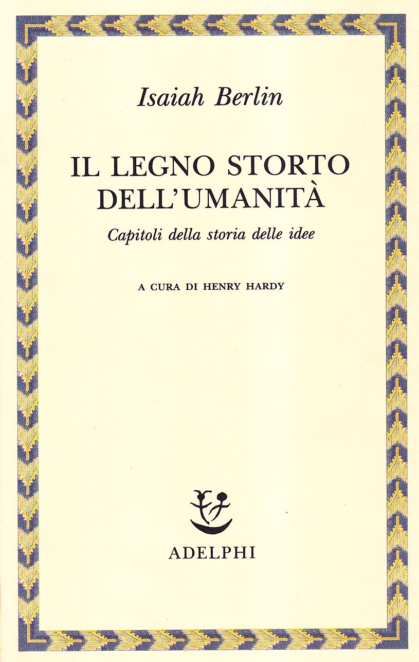 Il legno storto dell'umanità. Capitoli della storia delle idee (Saggi. Nuova serie) Philosophy