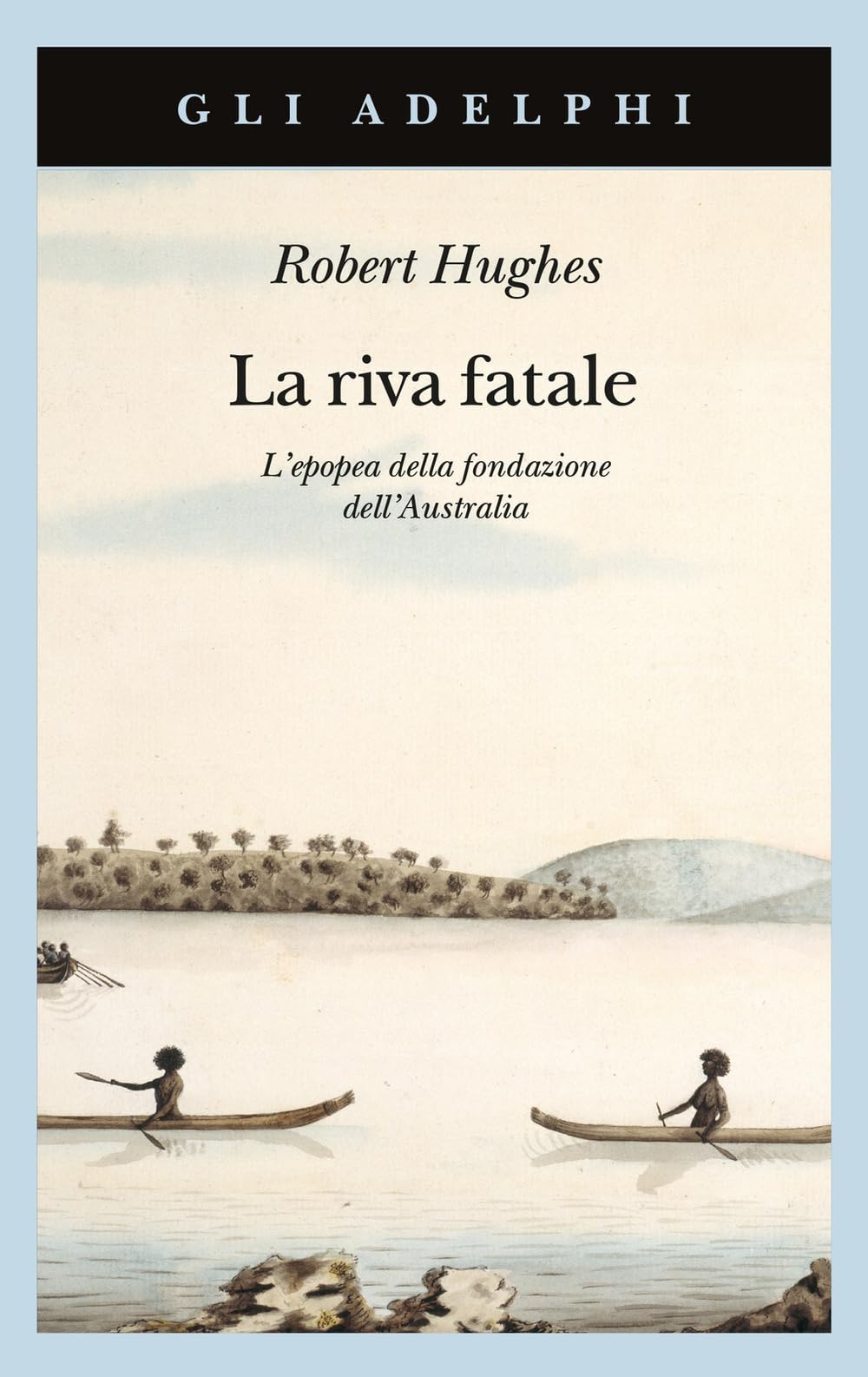 La riva fatale. L'epopea della fondazione dell'Australia book