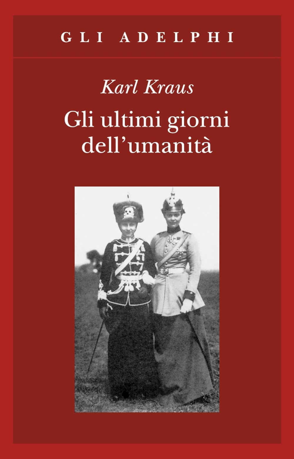 Gli ultimi giorni dell'umanità. Tragedia in cinque atti con preludio ed epilogo Drama