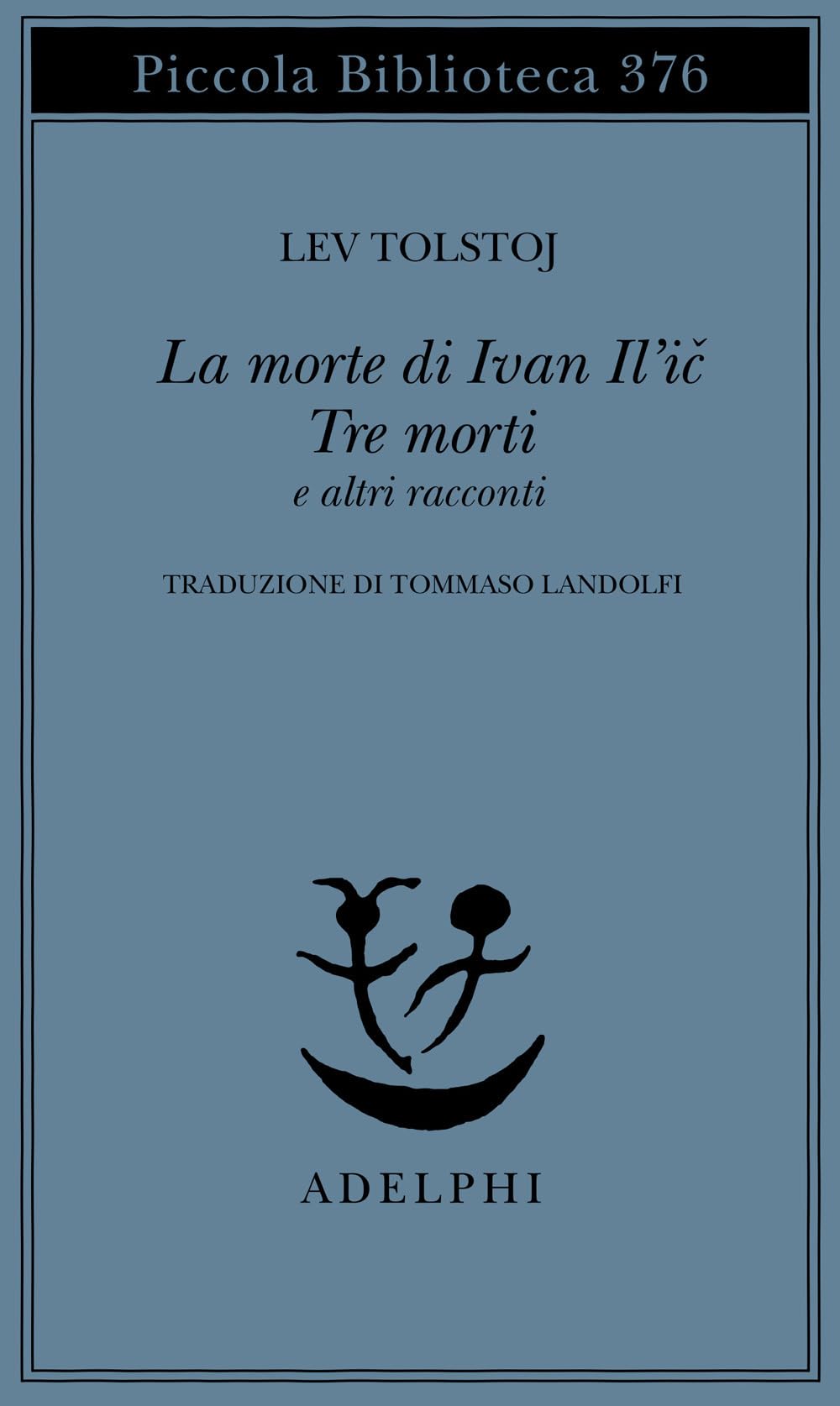 La morte di Ivan Il'ic-Tre morti e altri racconti (Piccola biblioteca Adelphi) Essays & Short Stories