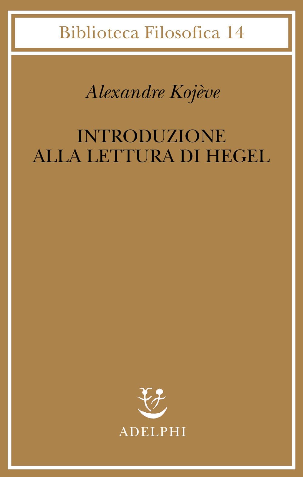 Introduzione alla lettura di Hegel - Lezioni sulla «Fenomenologia dello Spirito» tenute dal 1933 al 1939 all' Ecole Pratique des Hautes Etudes raccolte e... (Biblioteca filosofica) Philosophy