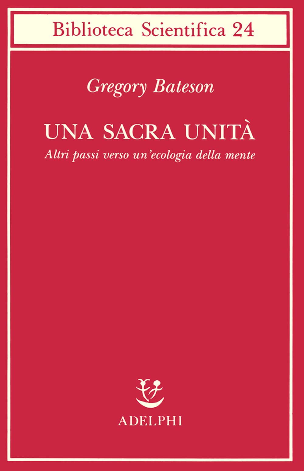 Una sacra unità. Altri passi verso un'ecologia della mente (Biblioteca scientifica) Psychology