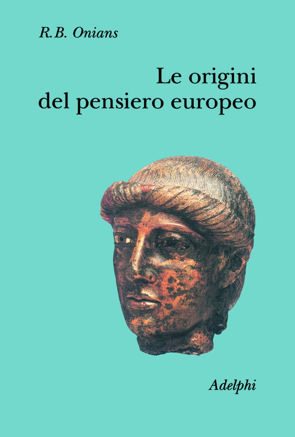 Le origini del pensiero europeo. Intorno al corpo, la mente, l'anima, il mondo, il tempo e il destino Books