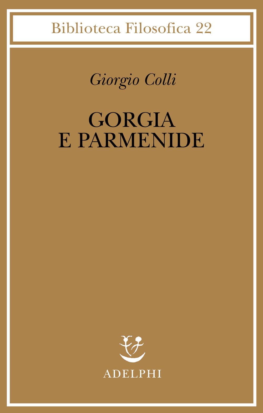 Gorgia e Parmenide. Lezioni 1965-1967 (Biblioteca filosofica) Philosophy