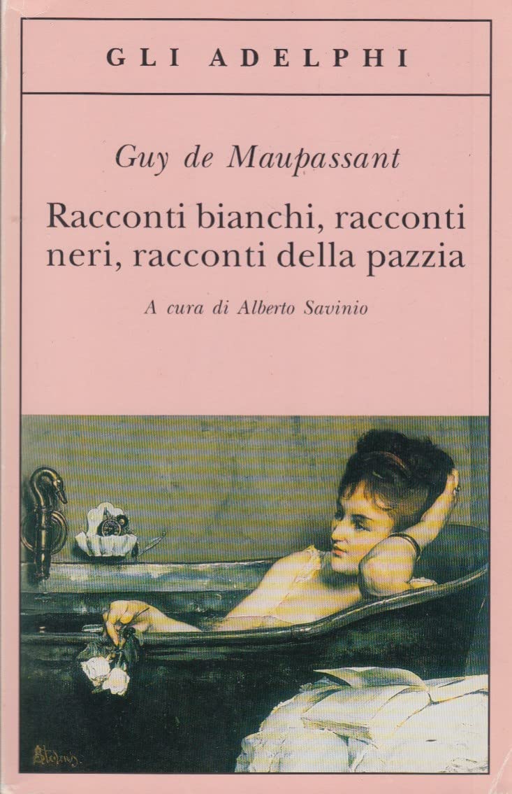 Racconti bianchi, racconti neri, racconti della pazzia (Gli Adelphi) Essays & Short Stories