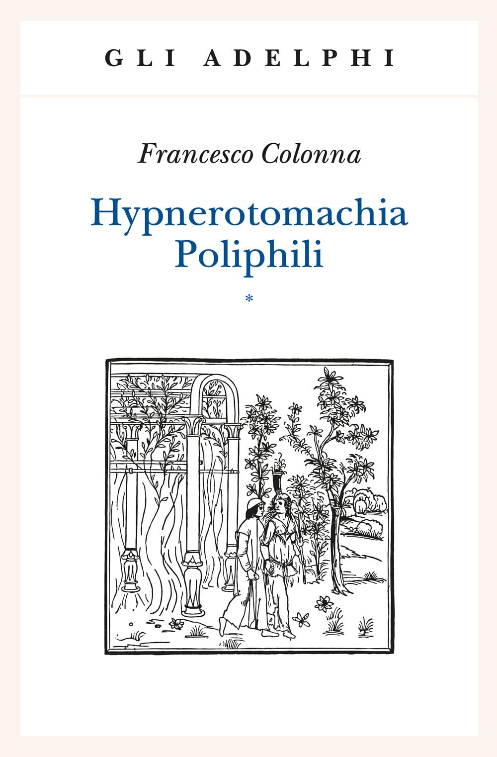 Hypnerotomachia Poliphili: Riproduzione dell'edizione italiana aldina del 1499. Introduzione, traduzione e commento Historical Fiction
