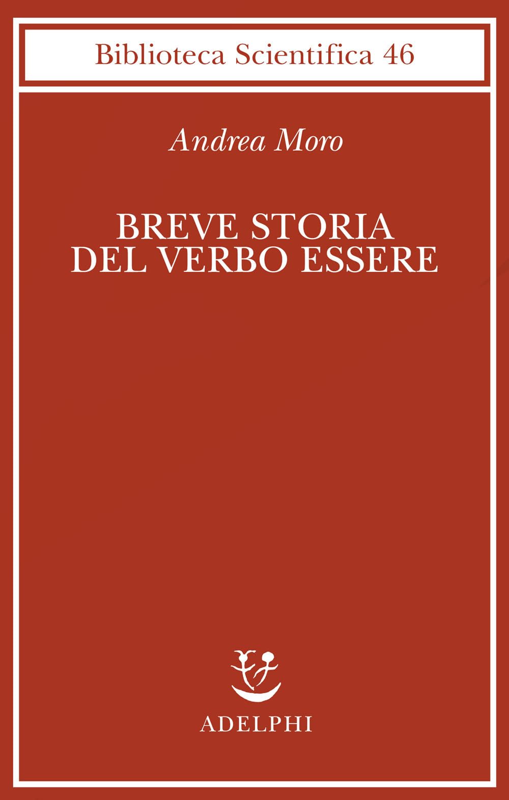 Breve storia del verbo essere. Viaggio al centro della frase (Biblioteca scientifica) Social Sciences