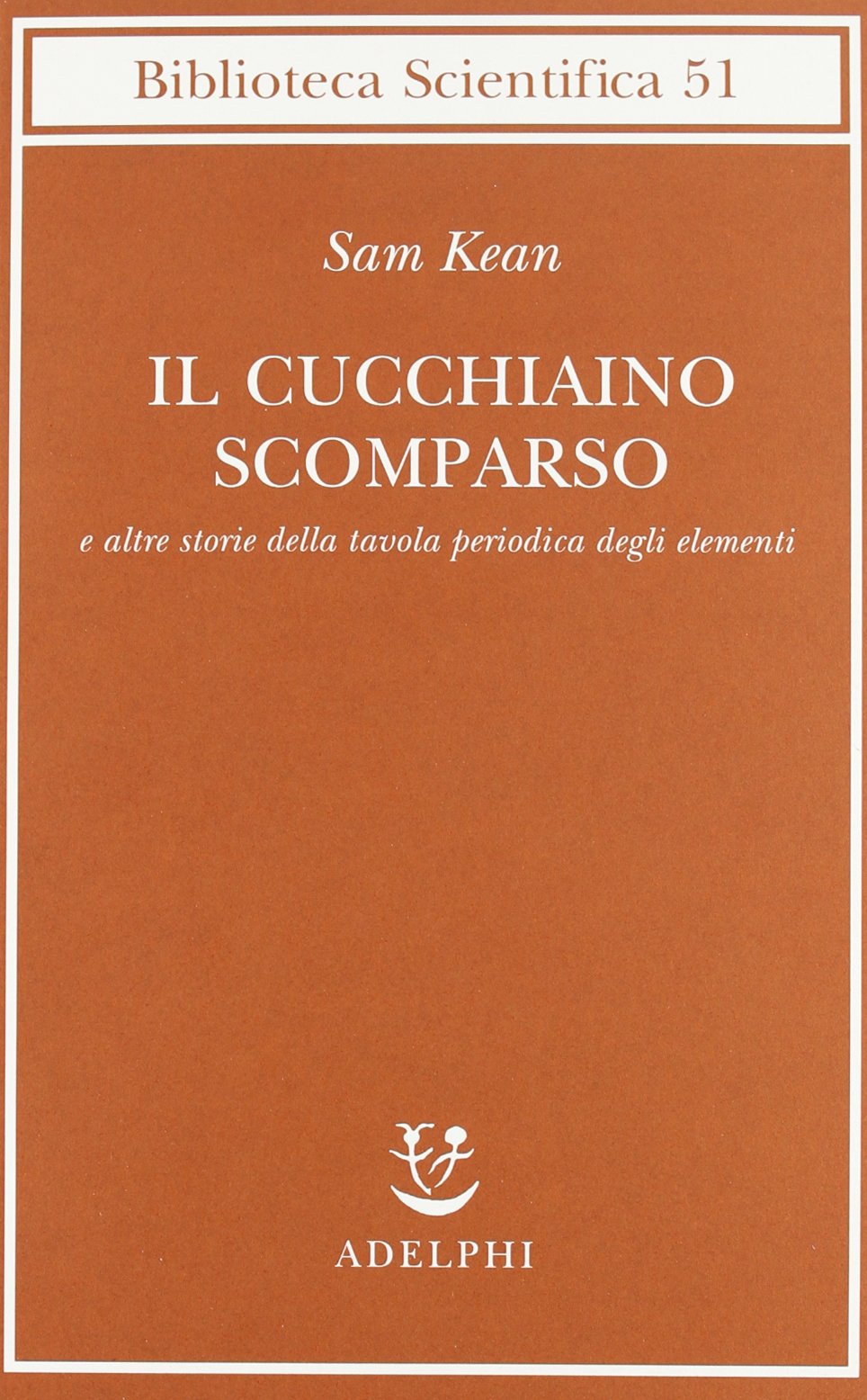 Il cucchiaino scomparso e altre storie della tavola periodica degli elementi Natural Sciences