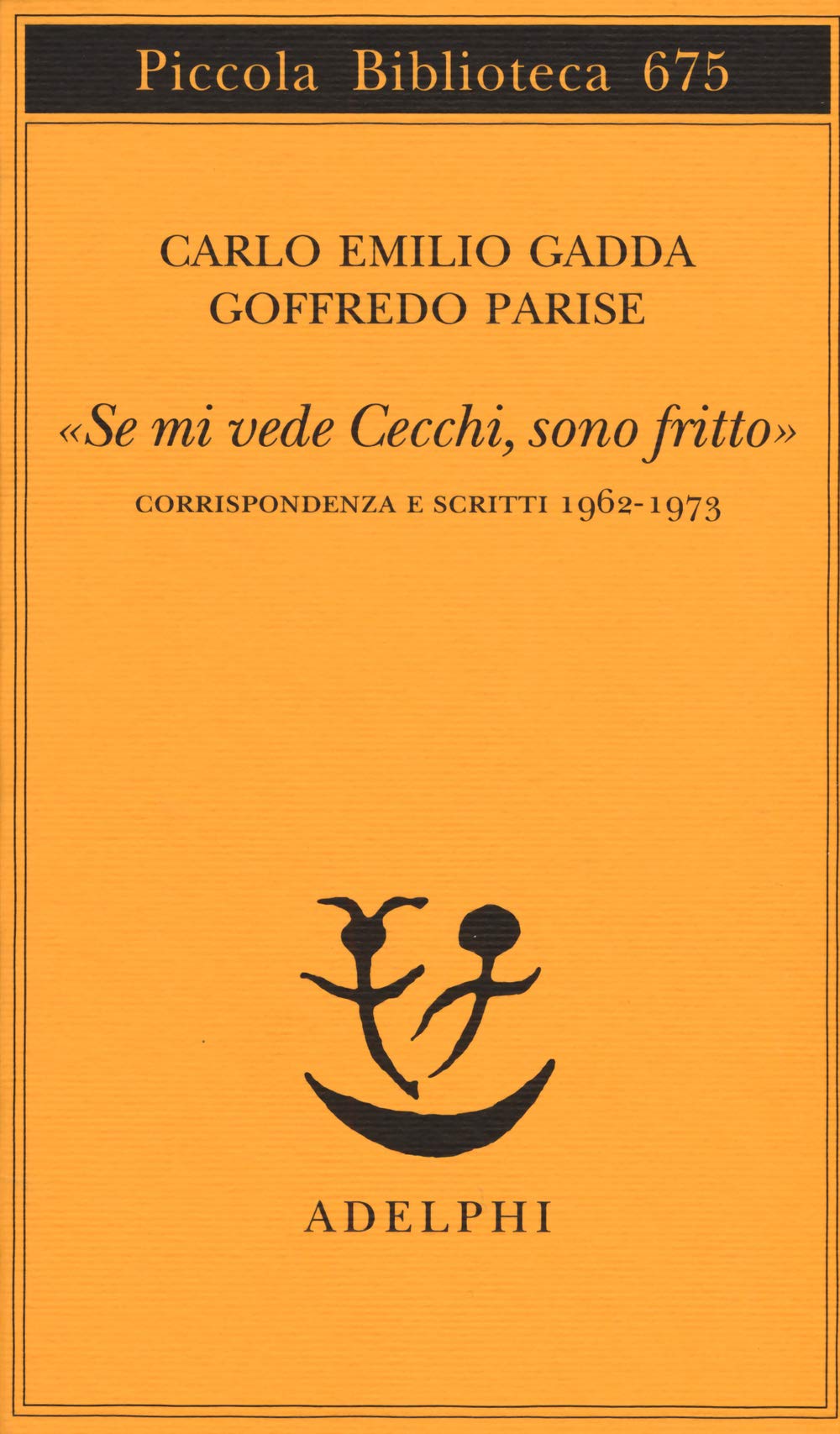 «Se mi vede Cecchi, sono fritto». Corrispondenza e scritti 1962-1973 (Piccola biblioteca Adelphi) Essays & Short Stories