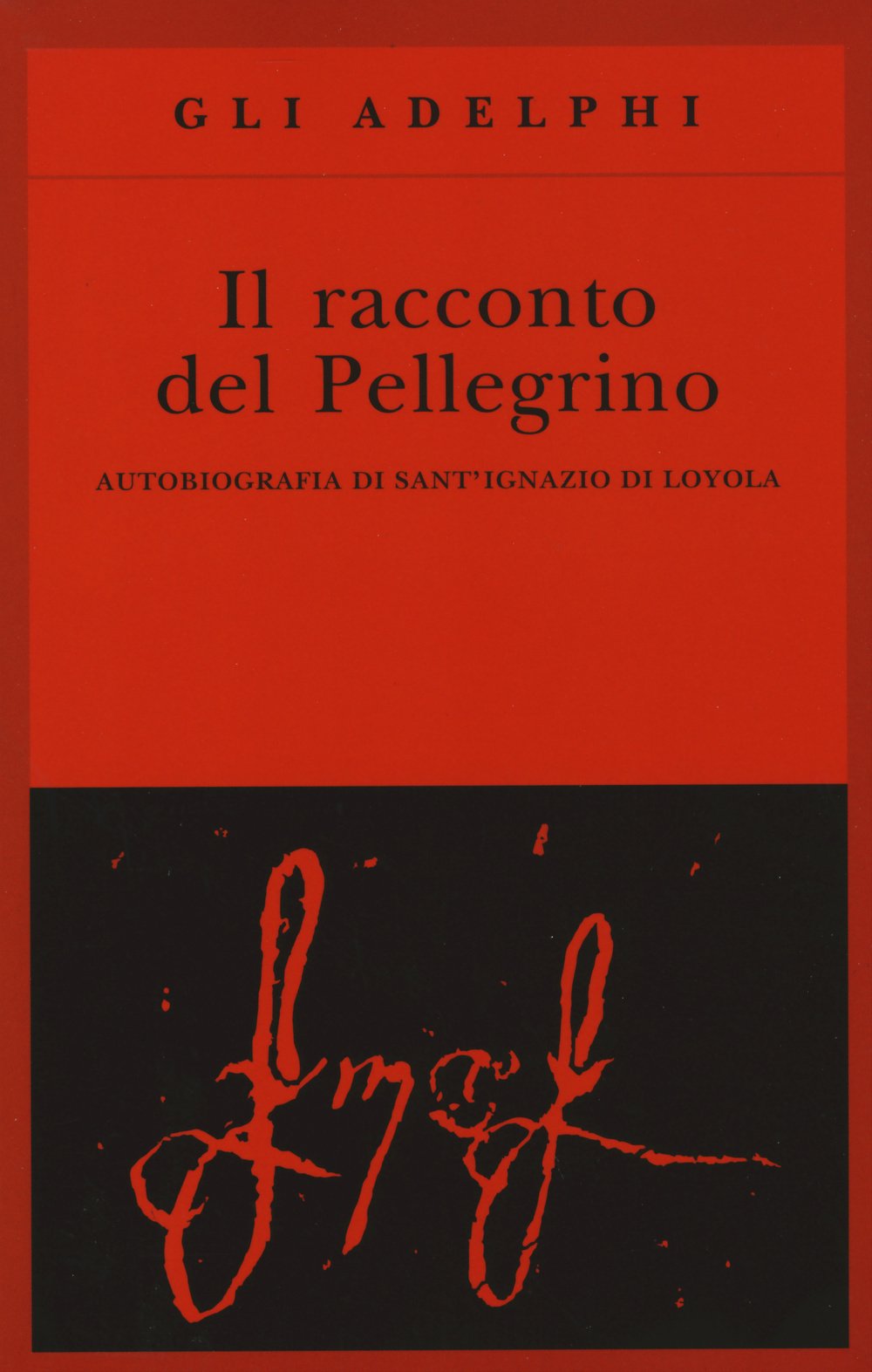 Il racconto del Pellegrino. Autobiografia di sant'Ignazio di Loyola Religion & Esotericism
