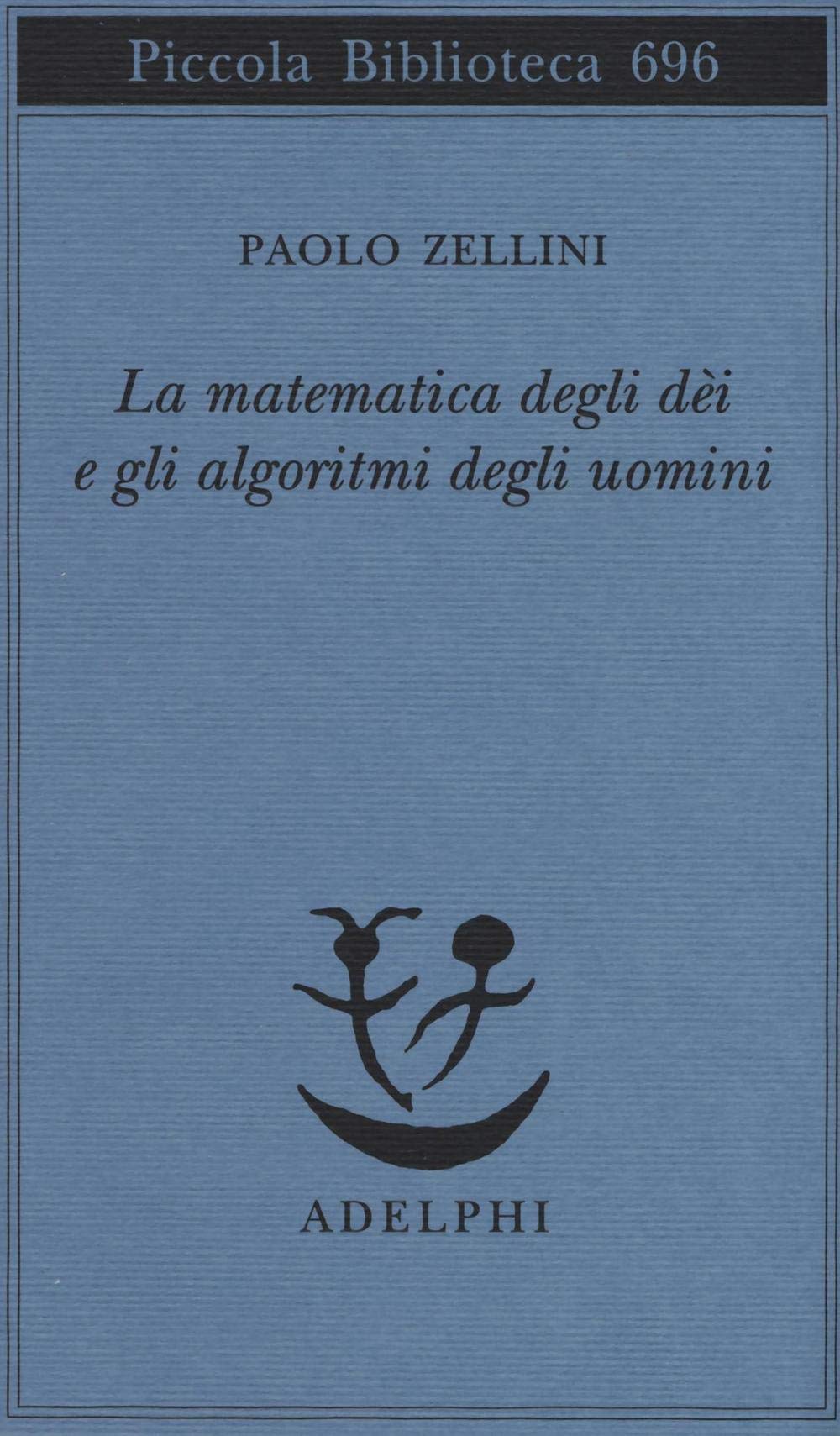 La matematica degli dèi e gli algoritmi degli uomini (Piccola biblioteca Adelphi) Mathematics