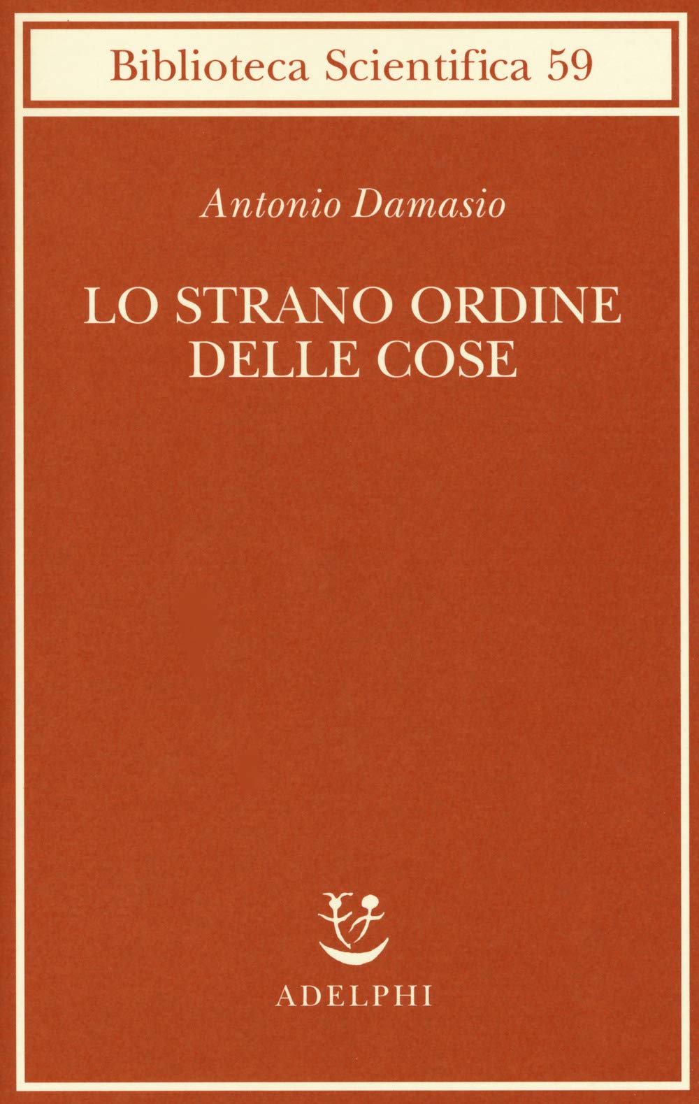 Lo strano ordine delle cose. La vita, i sentimenti e la creazione della cultura Philosophy