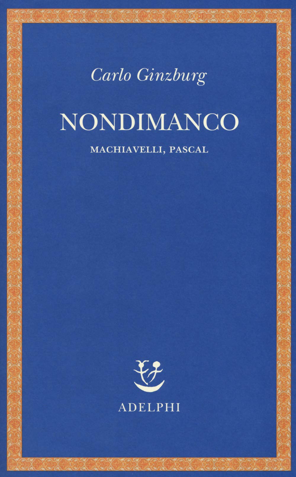 Nondimanco. Machiavelli, Pascal (Saggi. Nuova serie) Philosophy