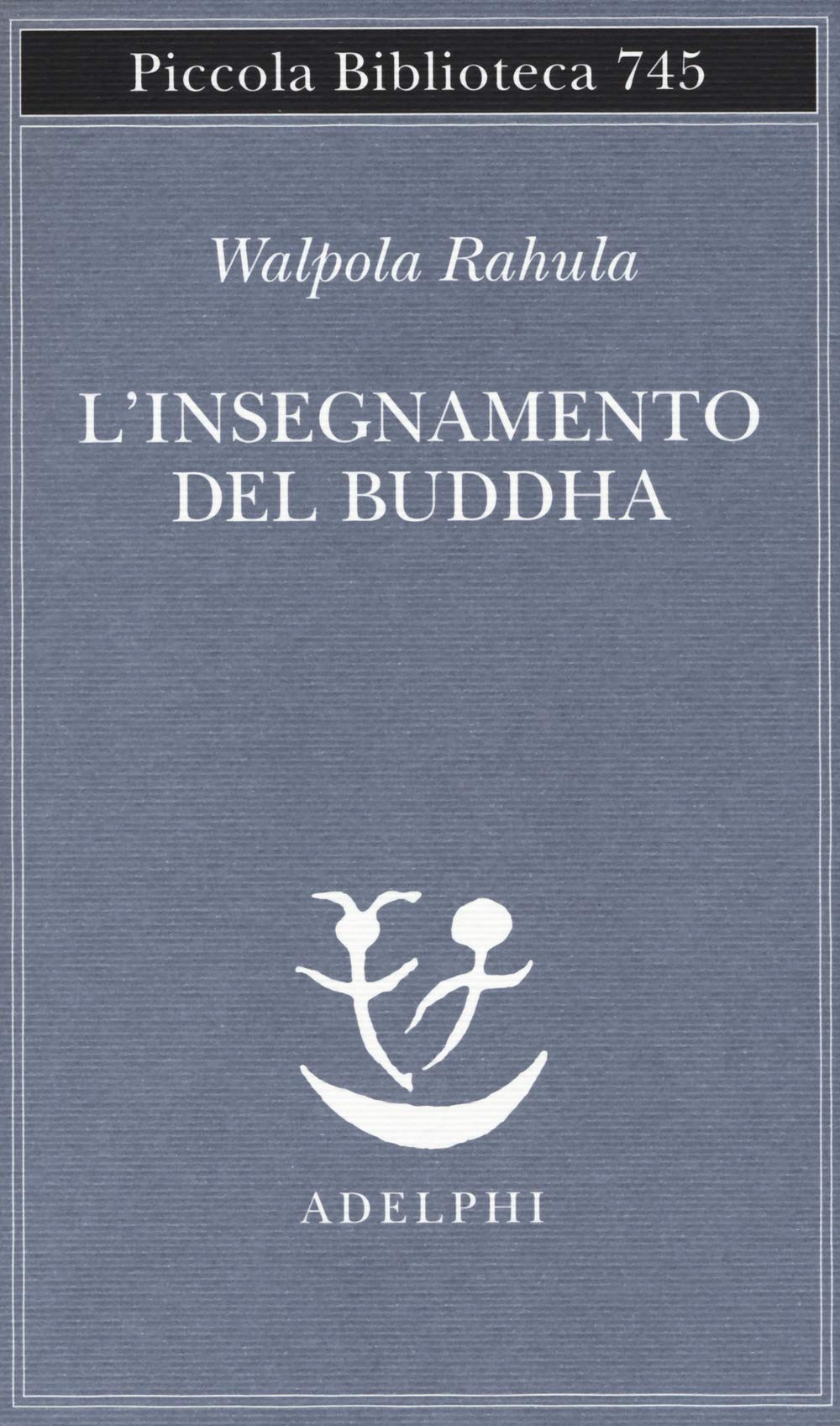 L'insegnamento del Buddha (Piccola biblioteca Adelphi) Religion & Esotericism
