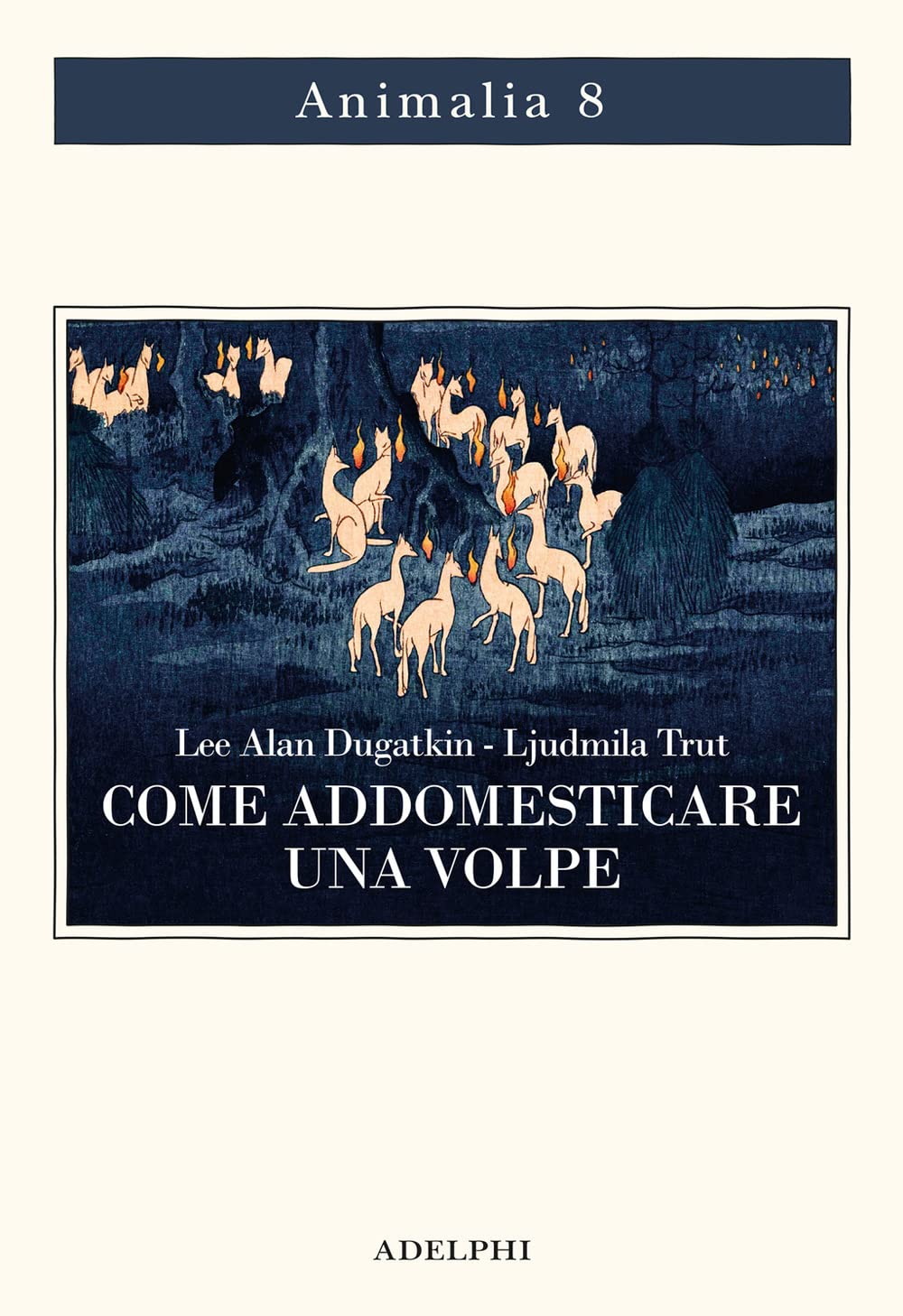Come addomesticare una volpe (e farla diventare un cane). Scienziati visionari e una fiaba siberiana sull'evoluzione accelerata (Animalia) Natural Sciences