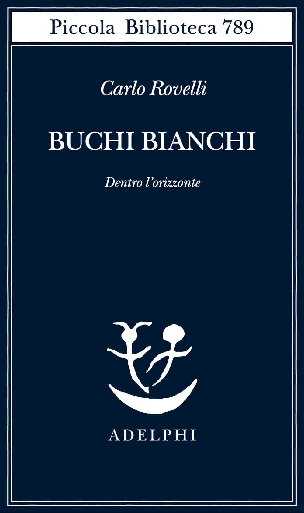 Buchi bianchi. Dentro l'orizzonte (Piccola biblioteca Adelphi) Natural Sciences
