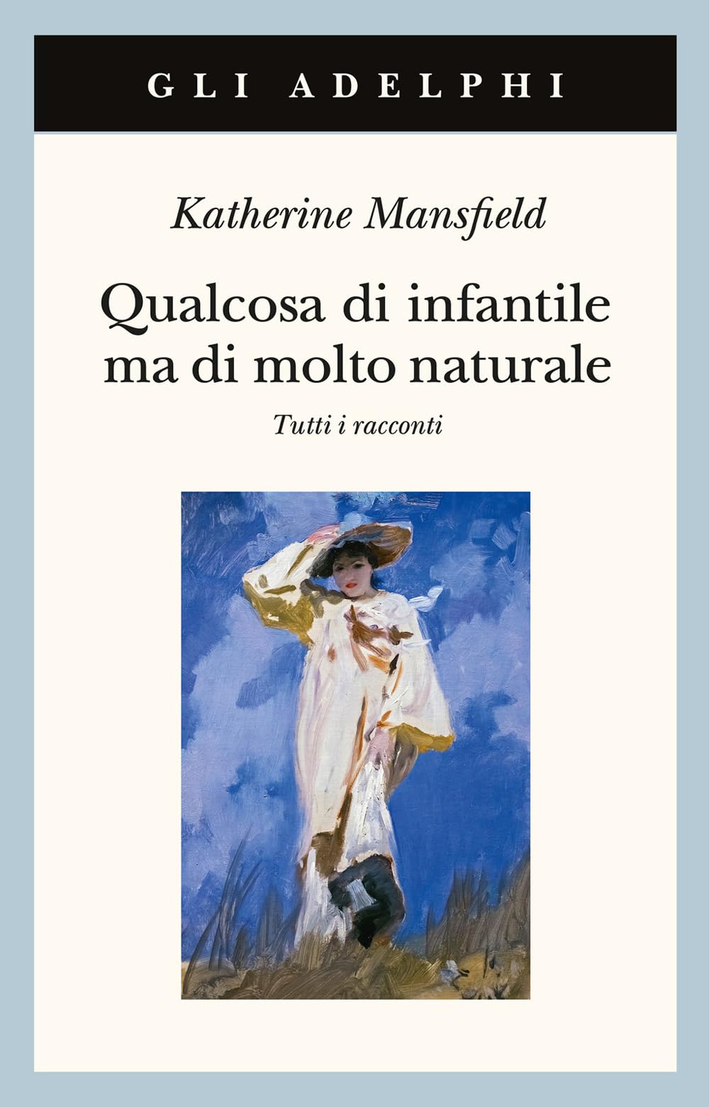 Qualcosa di infantile ma di molto naturale. Tutti i racconti (Gli Adelphi) Essays & Short Stories